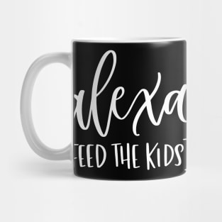 Alexa Feed the Kids Funny Alexa Shirt Mug